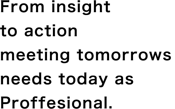 From insight to action meeting tomorrows needs today as Proffesional.